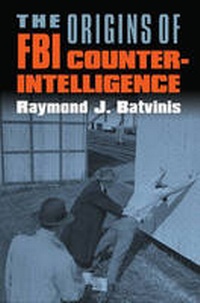 Enlarge image Cover: The Origins of FBI Counterintelligence - University Press of Kansas