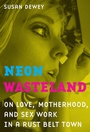 Cover: Neon Wasteland - University of California Press