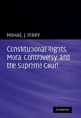 Cover: Constitutional Rights, Moral Controversy, and the Supreme Court - Cambridge University Press