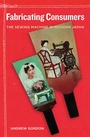 Cover: Fabricating Consumers - University of California Press