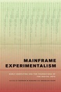 Cover: Mainframe Experimentalism - University of California Press