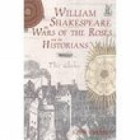 Enlarge image Cover: William Shakespeare, the Wars of the Roses and the Historians - The History Press Ltd