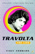 Cover: Travolta: A Life - Bloomsbury Publishing PLC