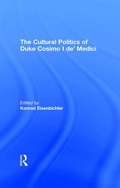 Cover: The Cultural Politics of Duke Cosimo I de' Medici - Routledge