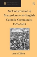 Cover: The Construction of Martyrdom in the English Catholic Community, 1535-1603 - Routledge