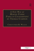 Cover: A New Way of Making Fowre Parts in Counterpoint by Thomas Campion - Routledge