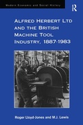 Cover: Alfred Herbert Ltd and the British Machine Tool Industry, 1887-1983 - Routledge