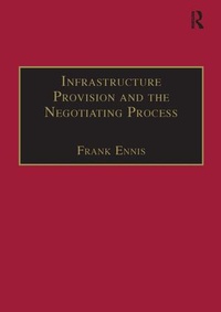 Enlarge image Cover: Infrastructure Provision and the Negotiating Process - Routledge