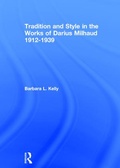 Cover: Tradition and Style in the Works of Darius Milhaud 1912-1939 - Routledge