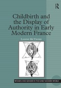 Cover: Childbirth and the Display of Authority in Early Modern France - Routledge