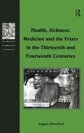 Cover: Health, Sickness, Medicine and the Friars in the Thirteenth and Fourteenth Centuries - Routledge