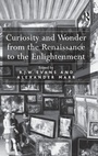 Cover: Curiosity and Wonder from the Renaissance to the Enlightenment - Routledge