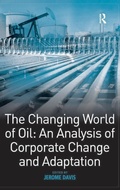 Cover: The Changing World of Oil: An Analysis of Corporate Change and Adaptation - Routledge