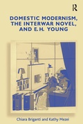 Cover: Domestic Modernism, the Interwar Novel, and E.H. Young - Routledge
