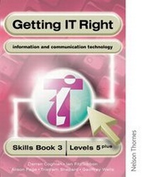 Abbildung von: Getting IT Right - ICT Skills Students' Book 3 (levels 5+) - Nelson Thornes Ltd