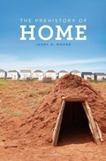 Cover: The Prehistory of Home - University of California Press