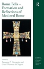 Cover: Roma Felix - Formation and Reflections of Medieval Rome - Routledge