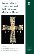 Cover: Roma Felix - Formation and Reflections of Medieval Rome - Routledge