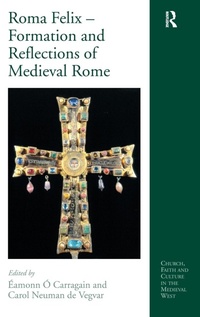 Enlarge image Cover: Roma Felix - Formation and Reflections of Medieval Rome - Routledge