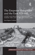 Cover: The Emperor Theophilos and the East, 829-842 - Routledge