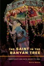 Cover: The Saint in the Banyan Tree - University of California Press