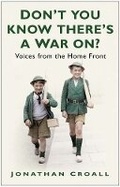 Cover: Don't You Know There's a War On? - The History Press Ltd