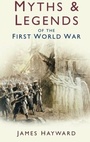 Cover: Myths and Legends of the First World War - The History Press Ltd