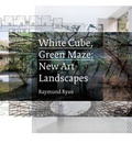 Cover: White Cube, Green Maze - University of California Press