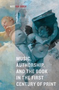 Cover: Music, Authorship, and the Book in the First Century of Print - University of California Press