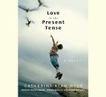 Cover: Love in the Present Tense - Random House Audio Publishing Group