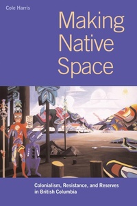 Enlarge image Cover: Making Native Space - University of British Columbia Press