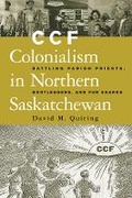 Cover: CCF Colonialism in Northern Saskatchewan - University of British Columbia Press