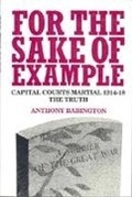 Cover: For the Sake of Example: Capital Courts Martial 1914-18 - The Truth - Pen & Sword Books Ltd