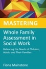 Cover: Mastering Whole Family Assessment in Social Work - Jessica Kingsley Publishers
