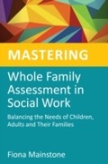 Cover: Mastering Whole Family Assessment in Social Work - Jessica Kingsley Publishers