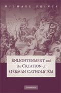 Cover: Enlightenment and the Creation of German Catholicism - Cambridge University Press
