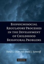 Cover: Biopsychosocial Regulatory Processes in the Development of Childhood Behavioral Problems - Cambridge University Press