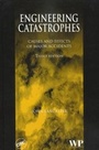 Cover: Engineering Catastrophes Causes and Effects of Major Accidents, Third Edition - Taylor & Francis