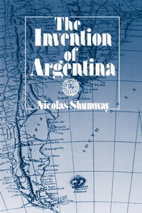 Abbildung von: The Invention of Argentina - Naval Institute Press