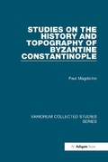 Cover: Studies on the History and Topography of Byzantine Constantinople - Ashgate Publishing Limited