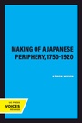 Cover: The Making of a Japanese Periphery, 1750-1920 - Naval Institute Press
