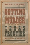 Cover: Getting Away with Murder on the Texas Frontier - Texas Tech Press,U.S.