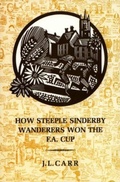 Cover: How Steeple Sinderby Wanderers Won the F.A.Cup - The Quince Tree Press