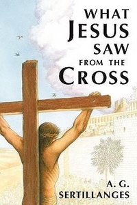Enlarge image Cover: What Jesus Saw from the Cross - Sophia Institute Press