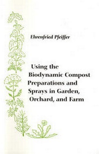 Enlarge image Cover: Using the Biodynamic Compost Preparations and Sprays in Garden, Orchard and Farm - Bio-dynamic Farming & Gardening Association Inc.,U.S.