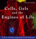 Cover: Cells, Gels & the Engines of Life - Ebner and Sons Publishers