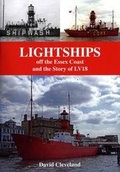 Cover: Lightships Off the Essex Coast and the Story of LV18 - David Cleveland