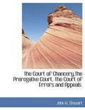 Cover: The Court of Chancery, the Prerogative Court, the Court of Errors and Appeals. - BiblioLife