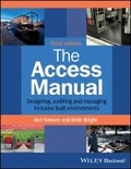 Cover: The Access Manual - Designing, Auditing and Managing Inclusive Built Environments 3e - Wiley