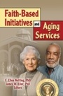 Cover: Faith-Based Initiatives and Aging Services - Routledge